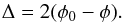 \begin{equation} \Delta = 2(\phi_0 - \phi). \label{DeltaEq} \end{equation}
