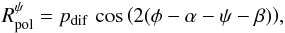 \begin{equation} R_{\rm pol}^\psi = p_{\rm dif}\,\cos{\left( 2(\phi - \alpha - \psi - \beta) \right)}, \label{RpolEq2b} \end{equation}