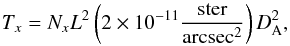 \begin{equation} T_x = N_x L^2 \left( 2\times10^{-11} \frac{\mathrm{ster}}{\mathrm{arcsec^{2}}}\right) D_{\rm A}^{2}, \label{eq:npsize} \end{equation}