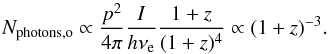 \begin{equation} N_{\mathrm{photons,o}} \propto \frac{p^2}{4\pi} \frac{I}{h\nu_{\rm e}} \frac{1+z}{(1+z)^4} \propto (1+z)^{-3}. \end{equation}