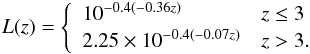 \begin{equation} L(z)=\left\{ \begin{array}{ll} 10^{-0.4(-0.36z)} & z\leq 3 \\ 2.25\times 10^{-0.4(-0.07z)} &z>3 .\\ \end{array}\right. \label{eq:lumevo} \end{equation}