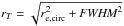 \hbox{$r_T = \sqrt{r_{\rm e,\mathrm{circ}}^2+\textit{FWHM}^2}$}