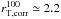 \hbox{$r^{100}_{\rm T,corr} \simeq 2.2$}