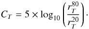 \begin{equation} C_T = 5\times \log_{10}\left( \frac{r_{T}^{80}}{r_{T}^{20}} \right)\cdot \label{eq:concentration} \end{equation}