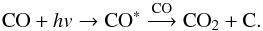 \begin{equation} \rm CO + {\it hv} \rightarrow CO^* \overset{\rm CO}{\longrightarrow} CO_2 + C . \end{equation}