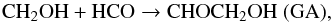 \begin{equation} \rm CH_2OH + HCO \rightarrow CHOCH_2OH~(GA), \end{equation}
