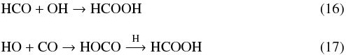 \begin{eqnarray} &&\rm HCO + OH\rightarrow HCOOH \\[3mm] &&\rm HO + CO\rightarrow HOCO\overset{\rm H}{\longrightarrow} HCOOH \end{eqnarray}