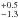 \hbox{$^{+0.5}_{-1.3}$}