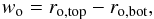 \begin{eqnarray} \label{eqovershootingwidth} w_{{\rm o}} = r_{{\rm o,top}} - r_{{\rm o,bot}} , \end{eqnarray}