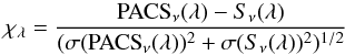 \begin{equation} \chi_\lambda=\frac{{\rm PACS}_\nu(\lambda) - S_\nu(\lambda)} {(\sigma({\rm PACS}_\nu(\lambda))^2+\sigma(S_\nu(\lambda))^2)^{1/2}} \label{Equation:chi} \end{equation}