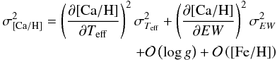 \begin{eqnarray} \label{eq} \begin{split} \sigma^2_{[\rm Ca/H]}=\left(\frac{\partial[{\rm Ca/H}]}{\partial T_{\rm eff}}\right)^2 \sigma^2_{T_{\rm eff}}+\left(\frac{\partial[{\rm Ca/H}]}{\partial EW}\right)^2 \sigma^2_{EW}\\ +\mathcal{O}\left(\logg\right)+\mathcal{O}\left(\left[{\rm Fe/H}\right]\right) \end{split} \end{eqnarray}