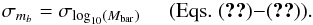 \appendix \setcounter{section}{2} \begin{eqnarray} \sigma_{m_b} = \sigma_{\log_{10}(M_\mathrm{bar})} \;\;\;\;\; (\mathrm{Eqs.} \; (\ref{eqn:mbar_err_1}){-}(\ref{eqn:mhi_err})). \label{eqn:log_mbar_err} \end{eqnarray}