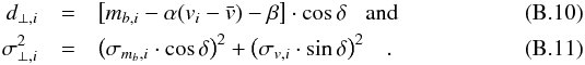 \appendix \setcounter{section}{2} \begin{eqnarray} d_{\perp,i} & = & \left[ m_{b,i} - \alpha (v_i - \bar{v}) - \beta \right] \cdot \cos\delta \;\;\; \mathrm{and} \label{eqn:dist_perp} \\ \sigma_{\perp,i}^2 & = & \left( \sigma_{m_b,i} \cdot \cos\delta \right)^2 + \left( \sigma_{v,i} \cdot \sin\delta \right)^2 \;\;\; . \label{eqn:sigma_perp} \end{eqnarray}