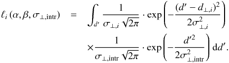 \appendix \setcounter{section}{2} \begin{eqnarray} \ell_i \,(\alpha,\beta,\sigma_{\perp,\mathrm{intr}}) &= & \int_{d^\prime} \frac{1}{\sigma_{\perp,i}\sqrt{2\pi}} \cdot \exp{\left( -\frac{(d^\prime - d_{\perp,i})^2}{2\sigma_{\perp,i}^2} \right)} \nonumber \\ && \times \frac{1}{\sigma_{\perp,\mathrm{intr}}\sqrt{2\pi}} \cdot \exp{\left( -\frac{d^{\prime 2}}{2\sigma_{\perp,\mathrm{intr}}^2} \right)} \; \mathrm{d} d^\prime . \label{eqn:individual_likelihood_scatter} \end{eqnarray}
