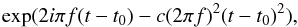 \begin{equation} \exp(2 i \pi f (t-t_0) - c (2 \pi f)^2 (t-t_0)^2), \end{equation}