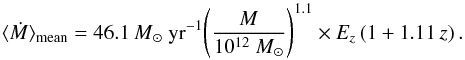 \begin{equation} \label{Eq.MAR} \langle\dot{M}\rangle_{\rm mean} =46.1~\mathrm{{\it M}_{\odot}~ yr^{-1}} \Bigg(\frac{M}{10^{12}~M_{\odot}}\Bigg)^{1.1}\times E_z\,(1+1.11\,z) \,. \end{equation}