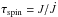 \hbox{$\tau_\text{spin} = J/\dot J$}