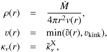 \begin{eqnarray} \rho(r)&=&\frac{\dot M}{4\pi r^2 v(r)},\notag\\ \varv(r)&=&\min(\tilde \varv(r),\varv_\text{kink}),\notag\\ \kappa_\nu(r)&=&\tilde \kappa_\nu^\text{X}, \end{eqnarray}