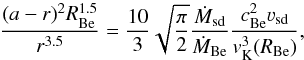 \begin{equation} \label{kubatnemuzeodvodit} \frac{(a-r)^2R_\text{Be}^{1.5}}{r^{3.5}}= \frac{10}{3}\sqrt{\frac{\pi} {2}} \frac{\dot M_\text{sd}}{\dot M_\text{Be}}\frac{ c_\text{Be}^2 \varv_\text{sd}} {v_\text{K}^3 (R_\text{Be})}, \end{equation}