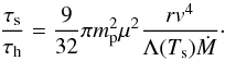 \begin{equation} \label{zarad} \frac{\tau_\text{s}}{\tau_\text{h}}=\frac{9}{32}\pi m_\text{p}^2\mu^2\frac{rv^4} {\Lambda(T_\text{s}) \dot M}\cdot \end{equation}