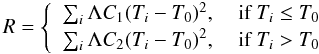 $$ R = \left\{ \begin{array}{ll} \sum_{i}\Lambda C_1(T_i - T_0)^2, &\mbox{ if $T_i \le T_0$} \\[0.4mm] \sum_{i}\Lambda C_2(T_i - T_0)^2, &\mbox{ if $T_i > T_0$} \end{array} \right. $$