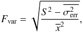 \begin{equation} F_\text{var} = \sqrt{\dfrac{S^2 - \overline{\sigma^2_\text{err}}}{\overline{x}^2}}, \end{equation}