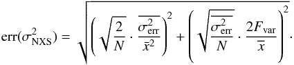 \begin{equation} \text{err}(\sigma^2_\text{NXS}) = \sqrt{\left(\sqrt{\dfrac{2}{N}}\cdot\dfrac{\overline{\sigma^2_\text{err}}}{\bar{x}^2}\right)^2+\left(\sqrt{\dfrac{\overline{\sigma^2_\text{err}}}{N}}\cdot\dfrac{2F_\text{var}}{\overline{x}}\right)^2}\cdot \end{equation}