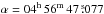 \hbox{$\alpha = 04^{\mathrm{h}}\,56^{\mathrm{m}}\,47\,\fs 077$}