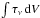 \hbox{$\int \tau_\nu \,\mathrm{d}V$}
