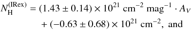 \begin{eqnarray*} N_{\rm H}^{(\mathrm{IRex})} &=\ &(1.43 \pm 0.14) \times 10^{21}~{\rm cm}^{-2}~{\rm mag}^{-1} \cdot A_V \\ &&+ (-0.63 \pm 0.68) \times 10^{21}~{\rm cm}^{-2},~{\rm and} \end{eqnarray*}