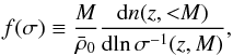 \begin{eqnarray} f(\sigma) \equiv \frac{M}{\bar{\rho}_0}\frac{\rmd n(z,\lessM)}{\rmd\!\ln\sigma\inv(z,M)}, \end{eqnarray}
