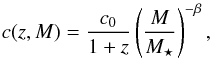 \begin{eqnarray} \label{for:M_C_relation} c(z,M) = \frac{c_0}{1+z}\left(\frac{M}{M_\star}\right)^{-\beta}, \end{eqnarray}