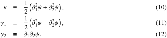 \begin{eqnarray} \kappa &\equiv &\frac{1}{2}\left(\partial_1^2\psi + \partial_2^2\psi\right),\\ \gamma_1 &\equiv& \frac{1}{2}\left(\partial_1^2\psi - \partial_2^2\psi\right),\\ \gamma_2 &\equiv& \partial_1\partial_2\psi. \end{eqnarray}