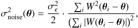 \begin{eqnarray} \label{for:local_noise} \sigma_\noise^2(\btheta) = \frac{\sigma_\epsilon^2}{2}\cdot\frac{\sum_i W^2(\btheta_i-\btheta)}{\left(\sum_i |W(\btheta_i-\btheta)|\right)^2}, \end{eqnarray}