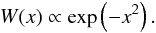 \begin{eqnarray} \label{for:Gaussian} W(x) \propto \exp\left(-x^2\right). \end{eqnarray}