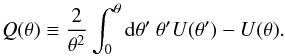 \begin{eqnarray} Q(\theta) \equiv \frac{2}{\theta^2}\int_0^\theta\rmd\theta'\ \theta'U(\theta')-U(\theta). \end{eqnarray}