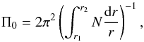\begin{equation} \Pi_0 = 2\pi^2\left(\int_{r_1}^{r_2}N\frac{\mathrm{d}r}{r}\right)^{-1}, \label{eq:2} \end{equation}