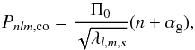 \begin{equation} P_{nlm, {\rm co}} = \frac{\Pi_0}{\sqrt{\lambda_{l,m,s}}}(n + \alpha_{\rm g}), \label{eq:4} \end{equation}
