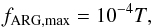 \begin{equation} \label{eq:2-1-2-0} f_{\rm ARG,max}=10^{-4}T, \end{equation}