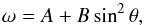 \begin{equation} \label{eq:2-1-2-3} \omega=A+B\sin^2\theta, \end{equation}