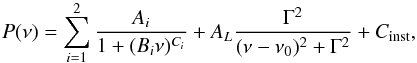 \begin{equation} \label{eq:2-0-1} P(\nu) = \sum_{i=1}^2{\frac{A_i}{1+(B_i\nu)^{C_i}}}+A_L\frac{\Gamma^2}{(\nu-\nu_0)^2+\Gamma^2}+C_{\rm inst}, \end{equation}