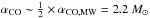 \hbox{$\alpha_\mathrm{CO} \sim \frac{1}{2} \times \alpha_\mathrm{CO, MW} = 2.2~M_\odot$}