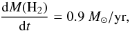 \begin{equation} \frac{\mathrm{d}M(\mathrm{H}_2)}{\mathrm{d}t}= 0.9~M_\odot/\mathrm{yr}, \end{equation}