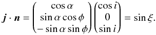 \appendix \setcounter{section}{3} \begin{equation} \vec{j} \cdot \vec{n} = \begin{pmatrix} \cos{\alpha} \\ \sin{\alpha} \cos{\phi} \\ -\sin{\alpha} \sin{\phi} \end{pmatrix} \begin{pmatrix} \cos{i} \\ 0 \\ \sin{i} \end{pmatrix} =\sin{\xi}. \end{equation}