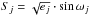 \hbox{$S_{j} = \sqrt{e_{j}} \cdot \sin \omega_{j}$}