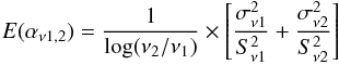 \begin{eqnarray} E(\alpha_{\nu1,2})= \frac{1}{\log(\nu_2/\nu_1)}\times\left[\frac{\sigma_{\nu1}^2}{S_{\nu1}^2}+\frac{\sigma_{\nu2}^2}{S_{\nu2}^2}\right] \end{eqnarray}