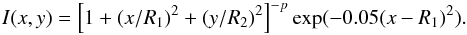 \begin{equation} I(x,y) = \left[ 1 + (x/R_1)^2 + (y/R_2)^2 \right]^{-p} \exp(-0.05(x-R_1)^2). \label{eq1} \end{equation}