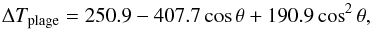 \begin{equation} \Delta T_{\rm plage}=250.9-407.7\cos{\theta}+190.9\cos^2\theta, \end{equation}