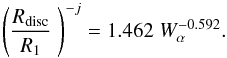 \begin{equation} \left( \frac {R_{\rm disc}}{R_1}\;\right)^{-j} = 1.462 \; W_\alpha^{-0.592}. \label{Rd.W1} \end{equation}