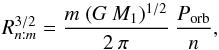 \begin{equation} {R_{n:m}^{3/2}} = \frac{m \; (G \: M_1)^{1/2}}{2 \: \pi} \: \frac{P_{\rm orb}}{n}, \label{eq.resona} \end{equation}